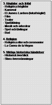 Text Box: 3. Högtider och fritid
- Religiösa högtider
- Karneval
- El Jueves Lardero (lokal högtid)
- Film
- Teater
- Tjurfäktning
- Musik och orkestrar 
- Spel och tävlingar
- Bad

4. Religion
- Religiösa riter och ceremonier
- La Cueva de la Virgen

5. Viktiga historiska händelser
- Historisk överblick
- Stora översvämningar
